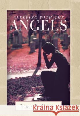 Sleeping with the Angels Roger R. Sigmon 9781512708462 WestBow Press