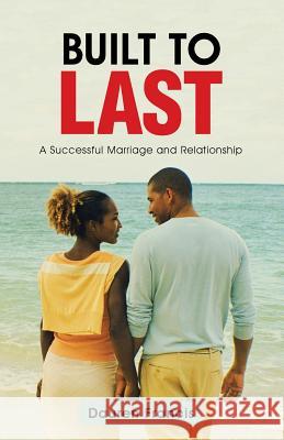 Built to Last: A Successful Marriage and Relationship Dauren Francis 9781512708950