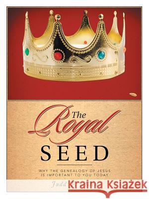 The Royal Seed: Why the Genealogy of Jesus Is Important to You Today Judd F. Allen 9781512709124