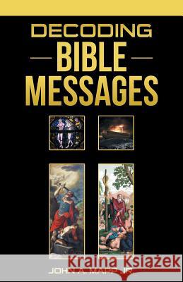 Decoding Bible Messages John a. Map 9781512710397 WestBow Press