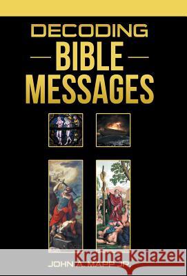 Decoding Bible Messages John a. Map 9781512710403 WestBow Press