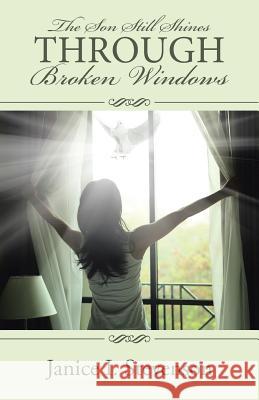 The Son Still Shines Through Broken Windows Janice I. Stevenson 9781512710571 WestBow Press