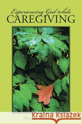 Experiencing God While Caregiving Sherry Newcum 9781512711004