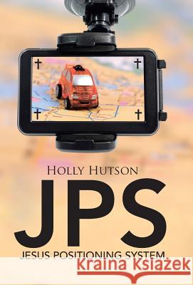 JPS: Jesus Positioning System Holly Hutson 9781512711110