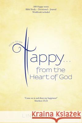 How to be Happy...from the Heart of God Linda Berry 9781512711295 WestBow Press