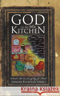 God is in the Kitchen Umali, Ginger Estavillo 9781512711448 WestBow Press