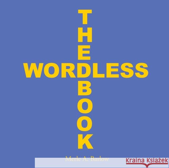 The Wordless Book Merle a. Barlow 9781512711738 WestBow Press