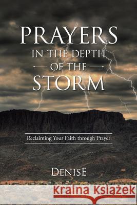 Prayers in the Depth of the Storm: Reclaiming Your Faith through Prayer Denise 9781512712551