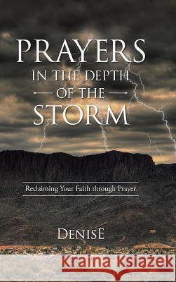 Prayers in the Depth of the Storm: Reclaiming Your Faith through Prayer Denise 9781512712575