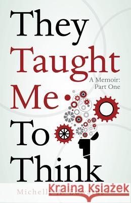 They Taught Me To Think: A Memoir: Part One Edwards, Michelle a. 9781512712698 WestBow Press
