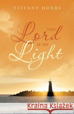 The Lord Is My Light Tiffany Hobbs 9781512713404