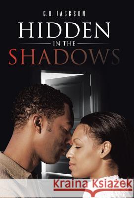 Hidden in the Shadows C. D. Jackson 9781512713534 WestBow Press