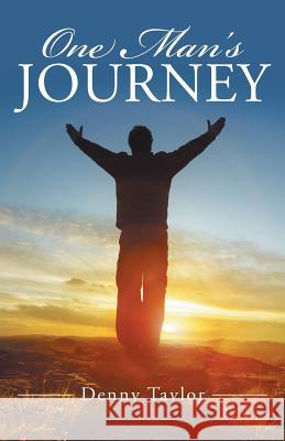 One Man's Journey Denny Taylor 9781512713862