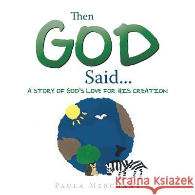 Then God Said...: A Story of God's Love for His Creation Paula Merchant 9781512714333 WestBow Press