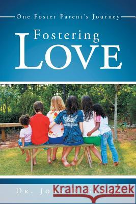 Fostering Love: One Foster Parent's Journey John Degarmo 9781512714401