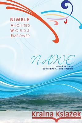 Nimble Anointed Words Empower N-AWE: A Book of Poetry Lewis Tompkins, Rosalind y. 9781512714883