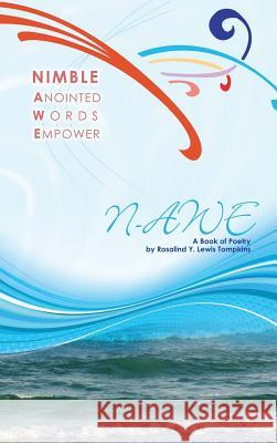 Nimble Anointed Words Empower N-AWE: A Book of Poetry Lewis Tompkins, Rosalind y. 9781512714890