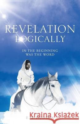 Revelation Logically E. T. Hudson 9781512715781 WestBow Press