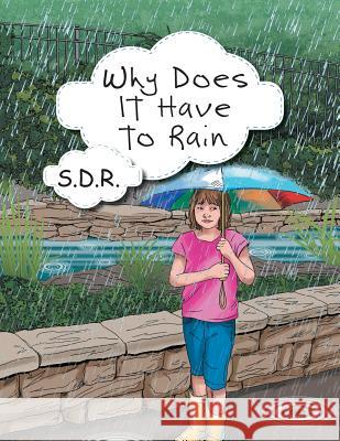 Why Does It Have to Rain S D R 9781512715996 WestBow Press