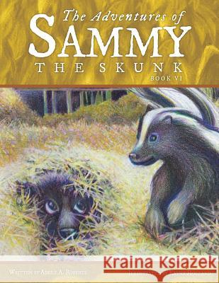 The Adventures of Sammy the Skunk: Book Six Roberts, Adele A. 9781512716078