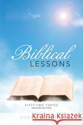 Biblical Lessons: Fifty-Two Topics Robert Ridings 9781512716597