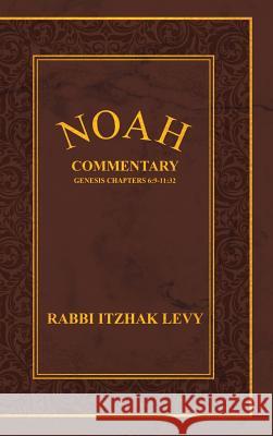 Noah: Commentary Genesis Chapters 6:9-11:32 Rabbi Itzhak Levy 9781512716641 WestBow Press