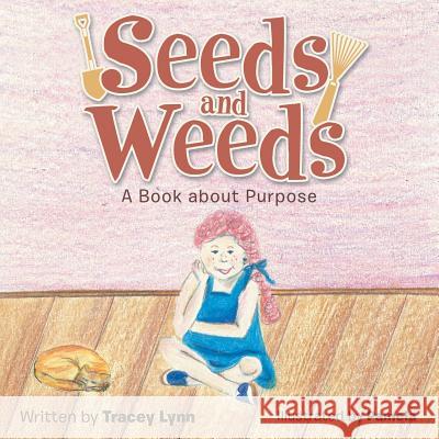 Seeds and Weeds: A Book about Purpose Tracey Lynn 9781512717266