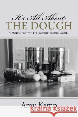 It's All About the Dough: A Model for the Fellowship among Women Kemp, Amy 9781512717280
