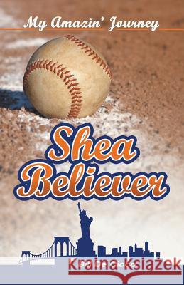 Shea Believer: My Amazin' Journey Bill D 9781512718096