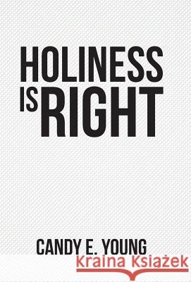 Holiness is Right Young, Candy E. 9781512718652 WestBow Press