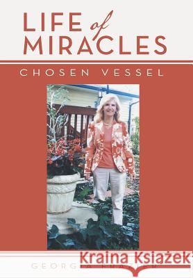 Life of Miracles: Chosen Vessel Georgia Frazier 9781512718966 WestBow Press