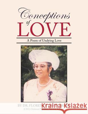 Conceptions of Love: A Poem of Undying Love Dr Florence Davis Green 9781512719260