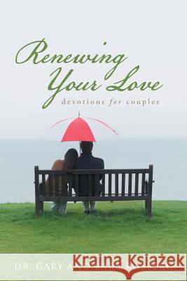 Renewing Your Love: Devotions for Couples Dr Gary and Barb Rosberg 9781512720556