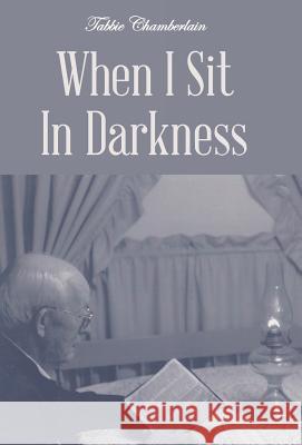 When I Sit In Darkness Tabbie Chamberlain 9781512720815