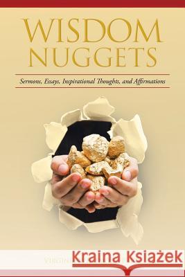 Wisdom Nuggets: Sermons, Essays, Inspirational Thoughts, and Affirmations Virginia Whitmore-Price 9781512721713 WestBow Press