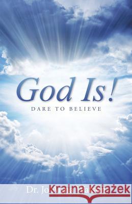 God Is!: Dare To Believe Watson, Jo Anna 9781512721850