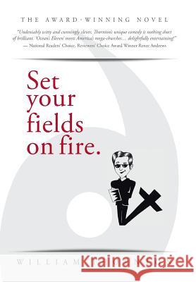 Set your fields on fire. Thornton, William 9781512721973 WestBow Press