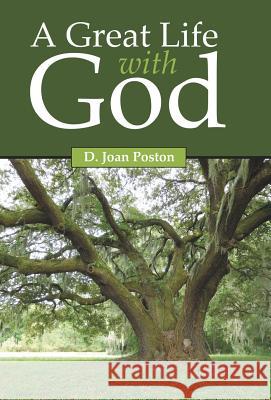 A Great Life with God D Joan Poston 9781512722703 WestBow Press