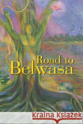 Road to Belwasa Reuben Lachmansingh 9781512722994 WestBow Press