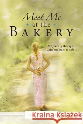 Meet Me at the Bakery: My Journey through Grief and Back to Life Boos, Priscilla 9781512723120