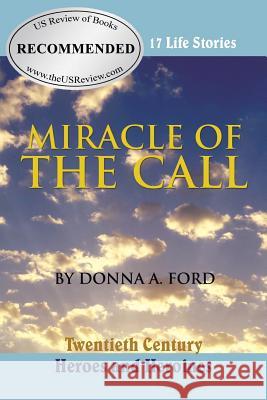 Miracle of the Call: Twentieth Century Heroes and Heroines Donna a. Ford 9781512723373