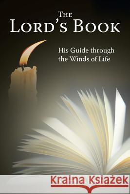 The Lord's Book: His Guide Through the Winds of Life Sherry D. Koehn 9781512724349