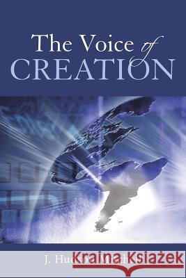 The Voice of Creation J Hudson Mitchell 9781512724561 WestBow Press