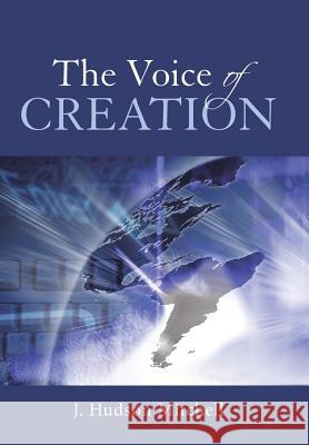 The Voice of Creation J Hudson Mitchell 9781512724578 WestBow Press