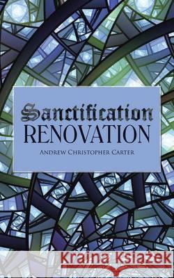 Sanctification Renovation Andrew Christopher Carter 9781512725094