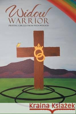 Widow Warrior: Praying Circles from Widowhood Sherry Cosby 9781512725513 WestBow Press