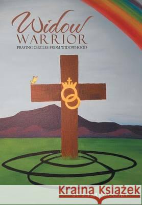 Widow Warrior: Praying Circles from Widowhood Sherry Cosby 9781512725520 WestBow Press