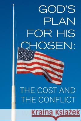 God's Plan for His Chosen: The Cost and the Conflict Walt Thrun 9781512726374 WestBow Press