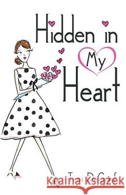 Hidden in My Heart Tena DeGraaf 9781512726978