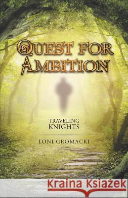 Quest for Ambition: Traveling Knights Loni Gromacki 9781512727272
